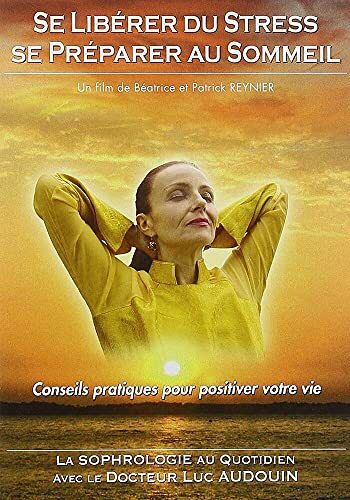 Se libérer du Stress. Se préparer au sommeil-conseils pratiques pour positiver votre vie - Patrick Savey, Béatrice Reynier - DVD