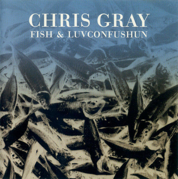 Chris Gray - Fish & luvconfushun - Chris Gray - CD