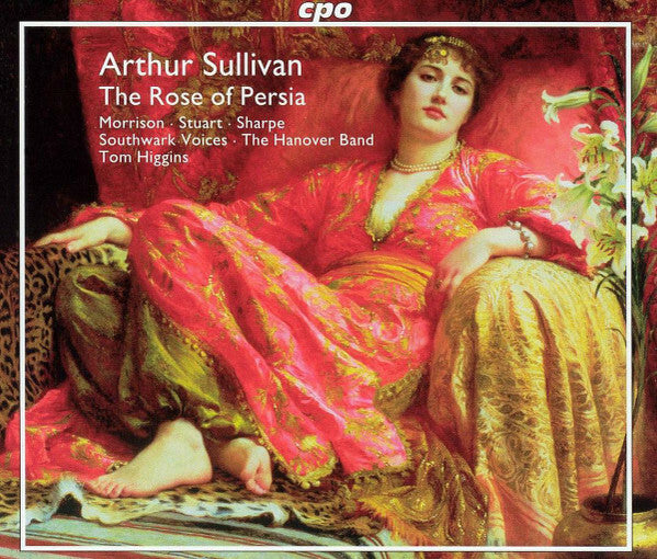 Arthur Sullivan* - Morrison* · Stuart* · Sharpe* · Southwark Voices · The Hanover Band* · Tom Higgins (4) - The Rose Of Persia - Arthur Sullivan - CD