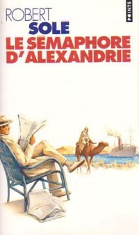 Le sémaphore d'Alexandrie - Robert Solé - Livre