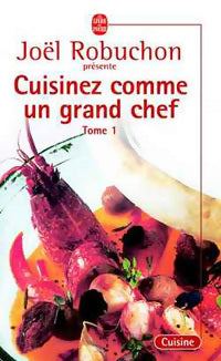 Cuisinez comme un grand chef Tome I - Joël Robuchon - Livre