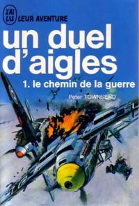Un duel d'aigles Tome I : Le chemin de la guerre - Peter Townsend - Livre