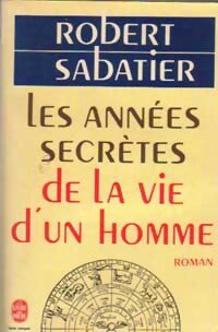 Les années secrètes de la vie d'un homme - Robert Sabatier - Livre