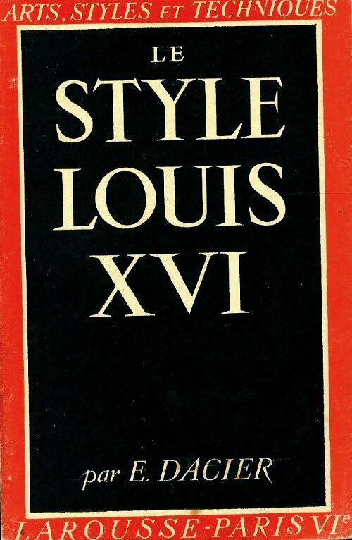 Le style Louis XVI - Emile Dacier - Livre