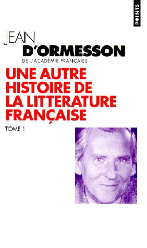 Une autre histoire de la littérature française Tome I - Jean D'Ormesson - Livre