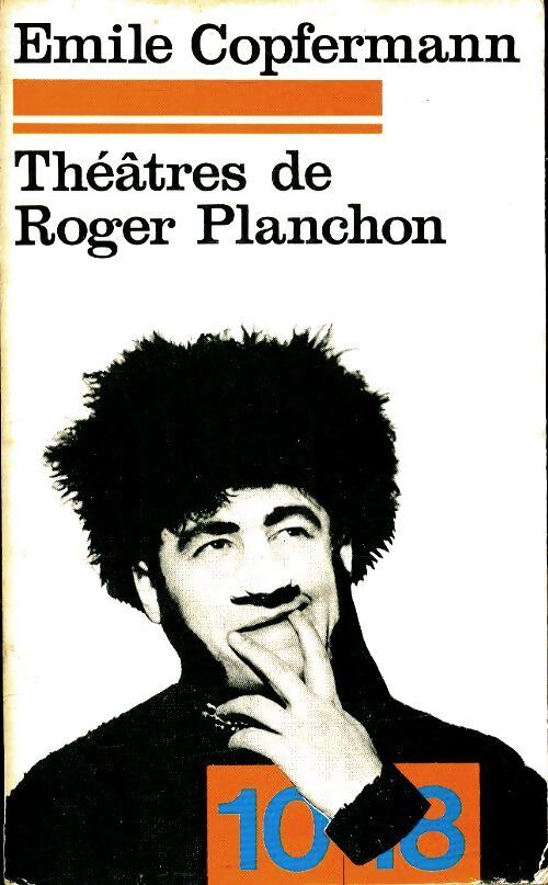Théâtres de Roger Planchon - Emile Copfermann - Livre