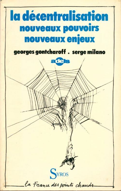 La décentralisation, nouveaux pouvoirs, nouveaux enjeux - Serge Milano, Georges Gontcharoff - Livre