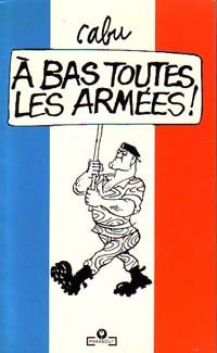 A bas toutes les armées ! - Cabu - Livre