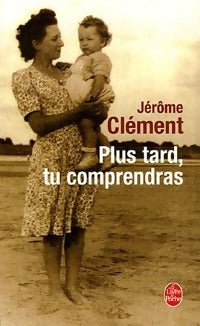 Plus tard, tu comprendras - Jérôme Clément - Livre