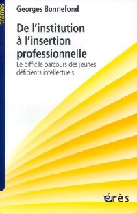 De l'institution à l'insertion. Le difficile parcours des jeunes déficients intellectuels - Georges Bonnefond - Livre
