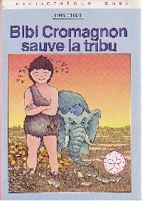 Bibi cromagnon sauve la tribu - John Grant - Livre