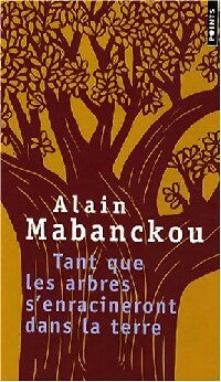 Tant que les arbres s'enracineront dans la terre - Alain Mabanckou - Livre