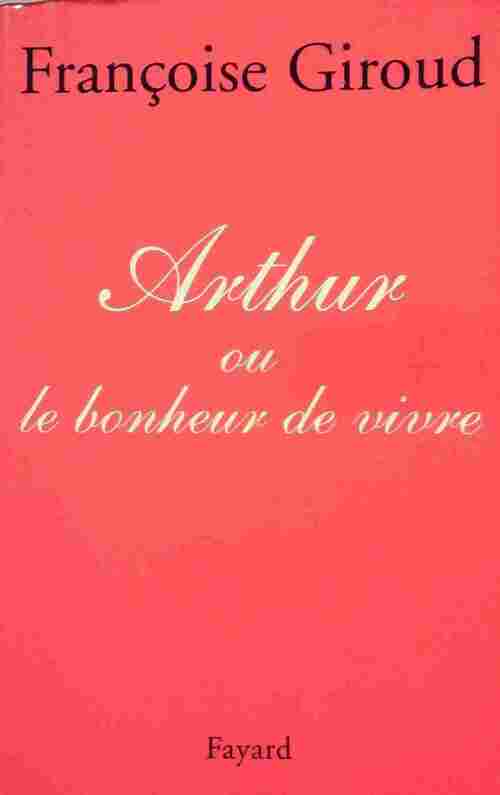 Arthur ou le bonheur de vivre - Françoise Giroud - Livre
