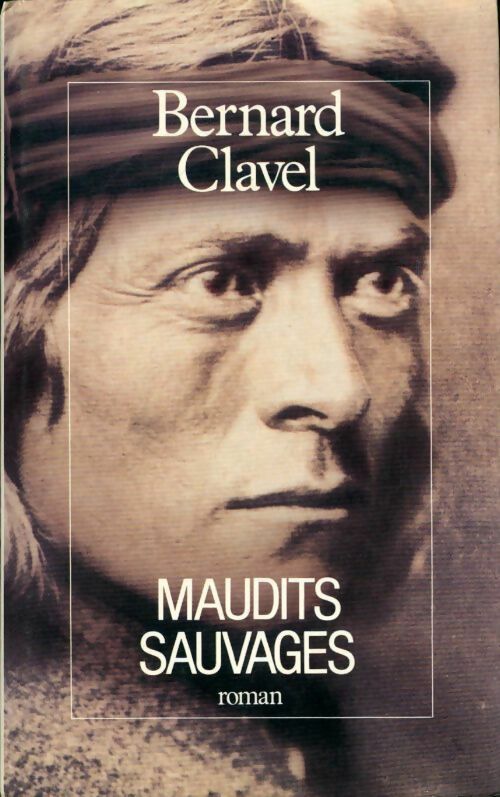 Le royaume du nord Tome VI : Maudits sauvages - Bernard Clavel - Livre