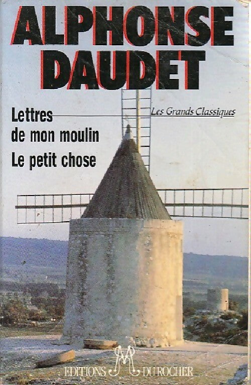 Lettres de mon moulin / Le petit chose - Alphonse Daudet - Livre