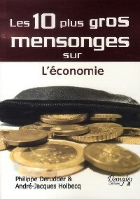 Les 10 plus gros mensonges sur l'économie - André-Jacques Holbecq - Livre