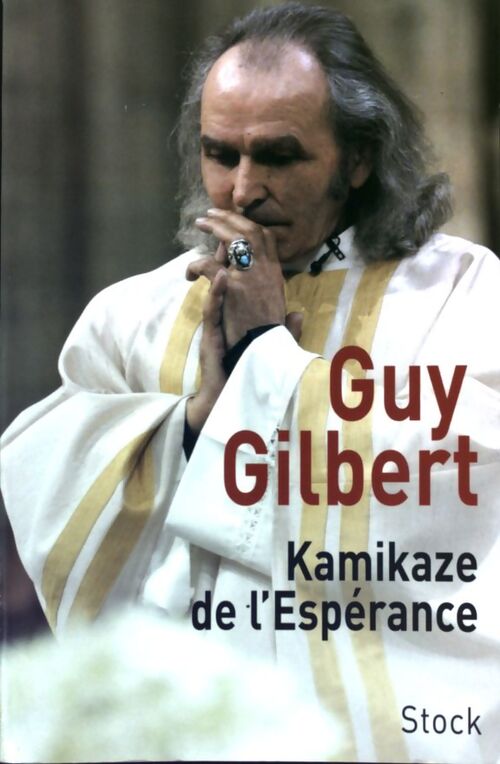 Kamikaze de l'espérance - Guy Gilbert - Livre