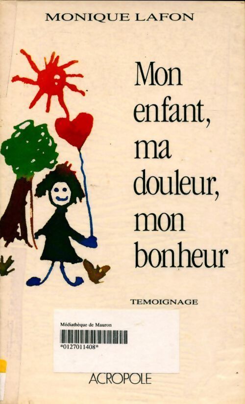 Mon enfant, ma douleur, mon bonheur - Monique Lafon - Livre