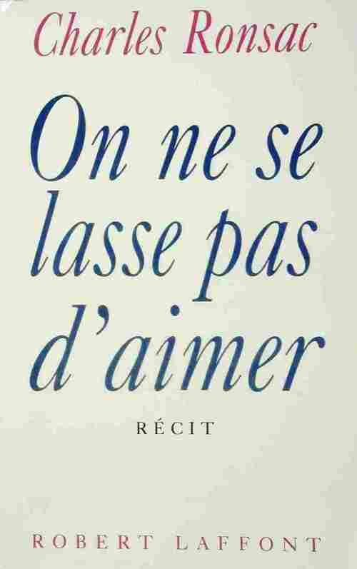On ne se lasse pas d'aimer - Charles Ronsac - Livre