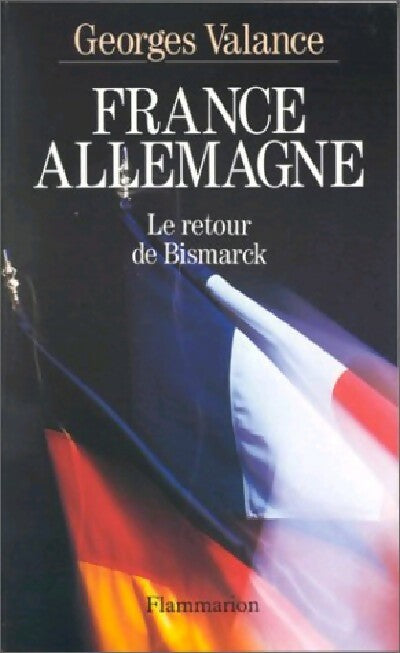 France-Allemagne. Le retour de Bismarck - Georges Valance - Livre