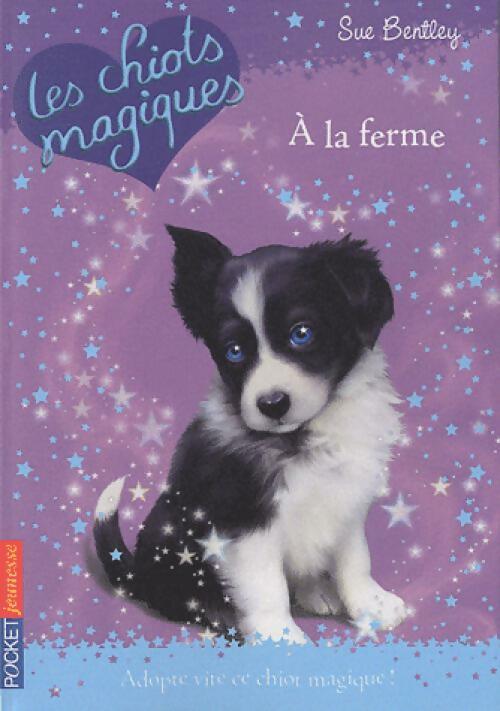Les chiots magiques Tome II : A la ferme - Sue Bentley - Livre