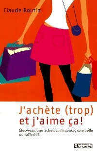 J'achète (trop) et j'aime ça ! - Claude Boutin - Livre