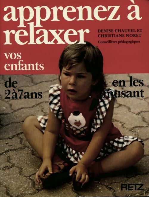 Apprenez à relaxer vos enfants de 2 à 7 ans - Denise Chauvel, Christiane Noret - Livre
