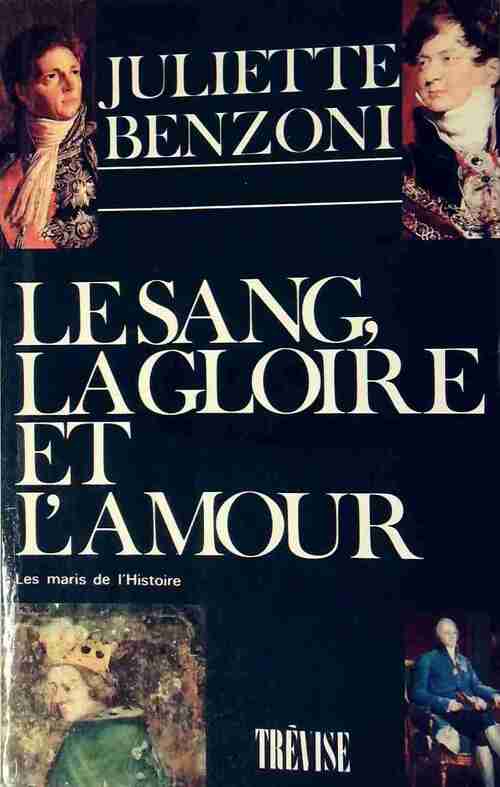 Le sang, la gloire et l'amour - Juliette Benzoni - Livre