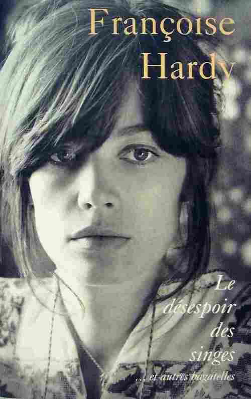 Le désespoir des singes et autres bagatelles - Françoise Hardy - Livre