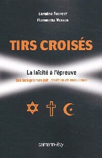 Tirs croisés. La laïcité à l'épreuve des intégrismes juif, chrétien et musulman - Fiammetta Venner - Livre