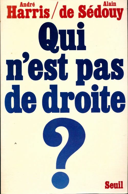 Qui n'est pas de droite ? - André Harris, Alain De Sédouy - Livre