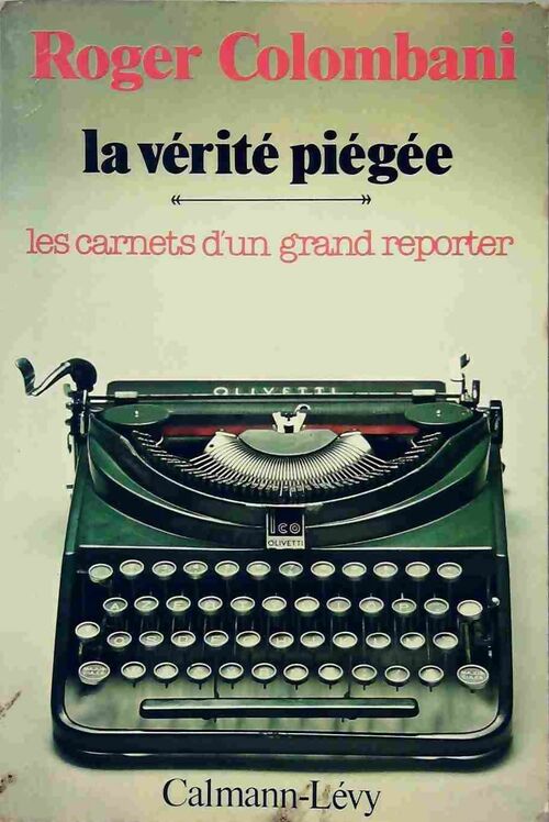 La vérité piégée. Les carnets d'un grand reporter - Roger Colombani - Livre