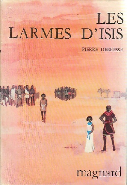 Les larmes d'Isis - Pierre Debresse - Livre