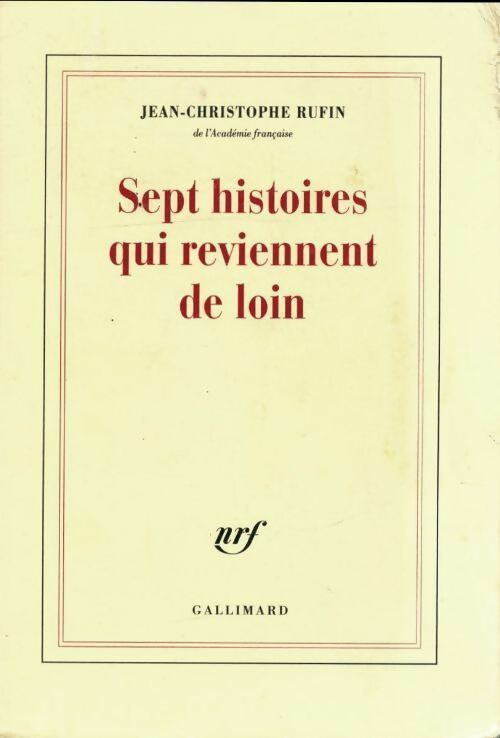 Sept histoires qui reviennent de loin - Jean-Christophe Rufin - Livre