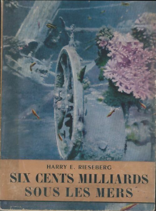 Six cents milliards sous les mers - Harry E. Rieseberg - Livre