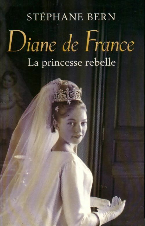 Diane de France, la princesse rebelle - Stéphane Bern - Livre