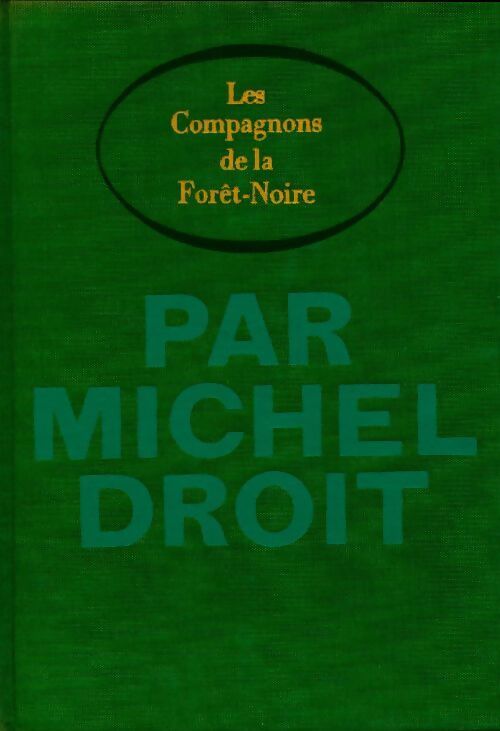 Le temps des hommes Tome I : Les compagnons de la Forêt-Noire - Michel Droit - Livre