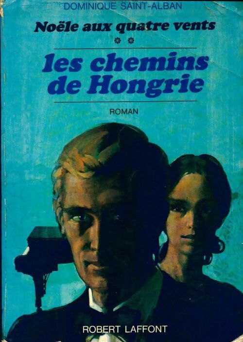 Noële aux quatre vents Tome II : Les chemins de Hongrie - Dominique Saint-Alban - Livre