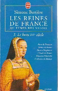 Les reines de France au temps des Valois : Le beau XVIe siècle - Simone Bertière - Livre