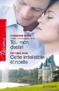 Toi, mon destin / Cette irrésistible étincelle - Victoria Pade, Catherine Mann - Livre
