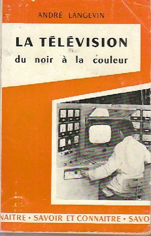 La télévision du noir à la couleur - André Langevin - Livre