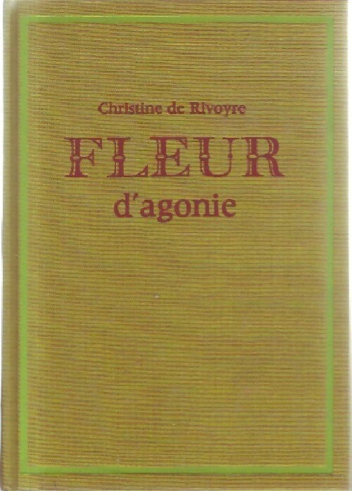 Fleur d'agonie - Christine De Rivoyre - Livre