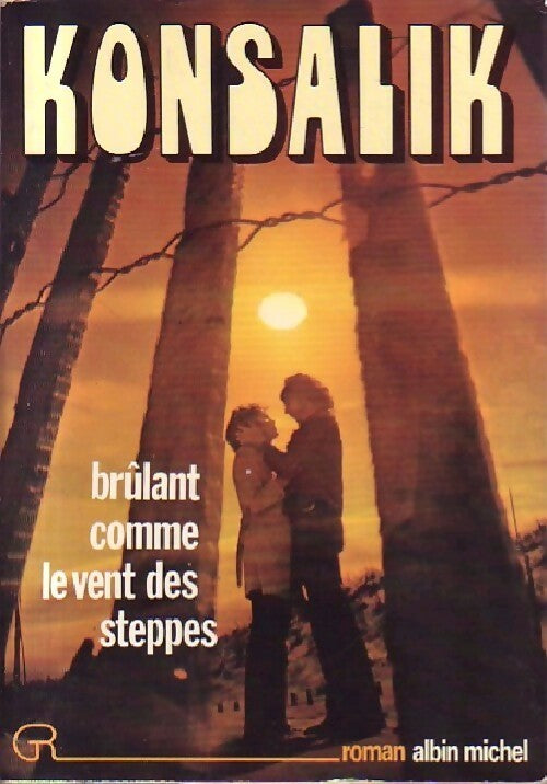 Brûlant comme le vent des steppes - Heinz G. Konsalik - Livre
