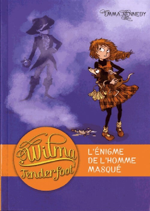 Wilma Tenderfoot Tome IV : L'énigme de l'homme masqué - Emma Kennedy - Livre