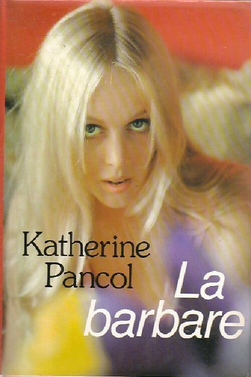La Barbare - Katherine Pancol - Livre