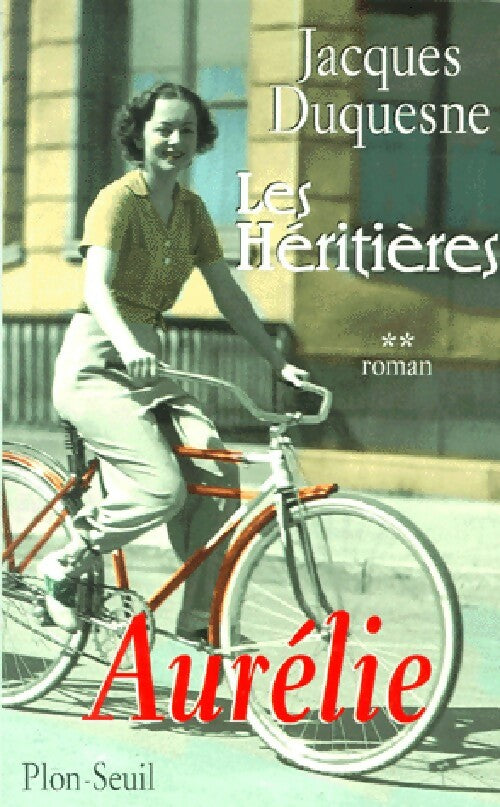 Les héritières Tome II : Aurélie - Jacques Duquesne - Livre