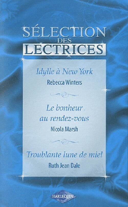 Idylle à New York / Le bonheur au rendez-vous / Troublante lune de miel - Rebecca Winters, Ruth Jean Dale, Nicola Marsh - Livre