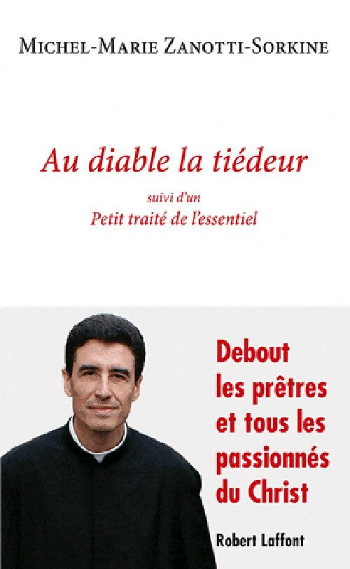 Au diable la tiédeur / Petit traité de l'essentiel - Michel-Marie Zanotti-Sorkine - Livre