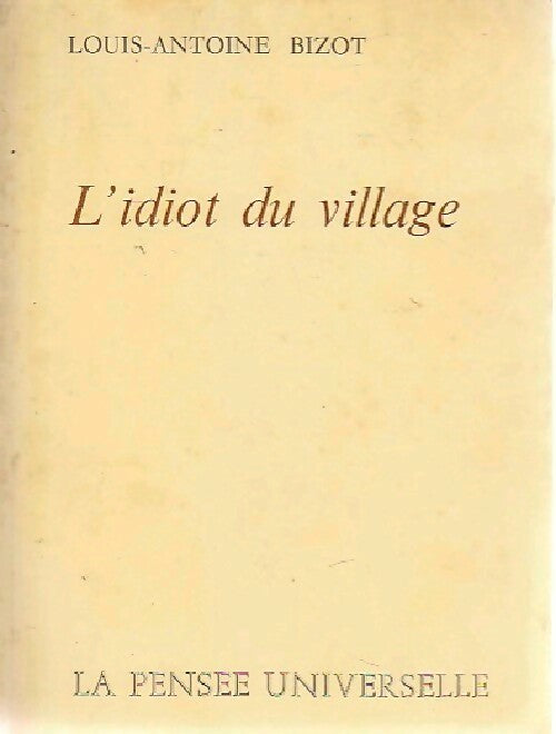 L'idiot du villlage - Louis-Antoine Bizot - Livre