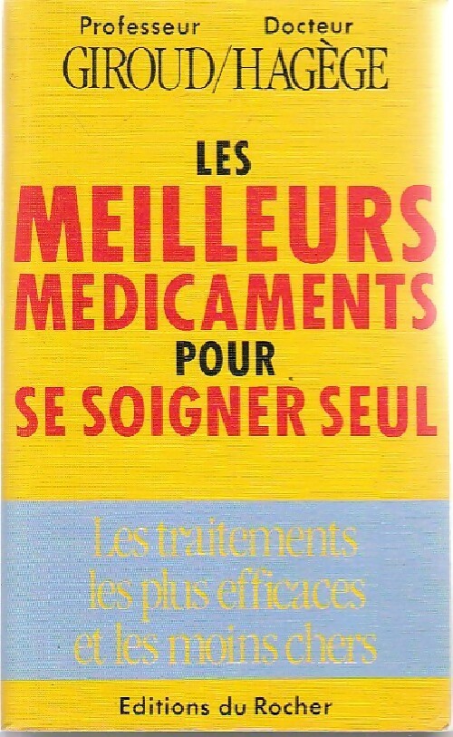 Les meilleurs médicaments pour se soigner seul - Professeur Giroud, Docteur Hagège - Livre